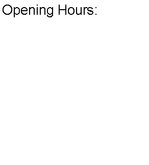 Text Box: Opening Hours: