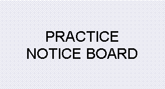 Text Box: PRACTICE
NOTICE BOARD
